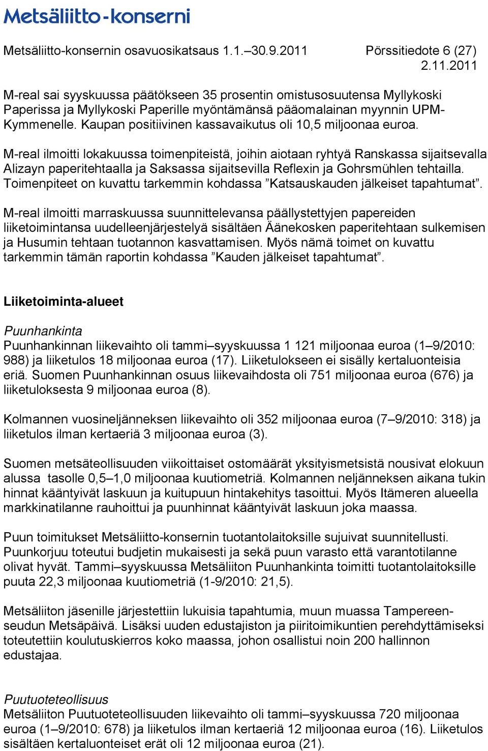 Kaupan positiivinen kassavaikutus oli 10,5 miljoonaa euroa.