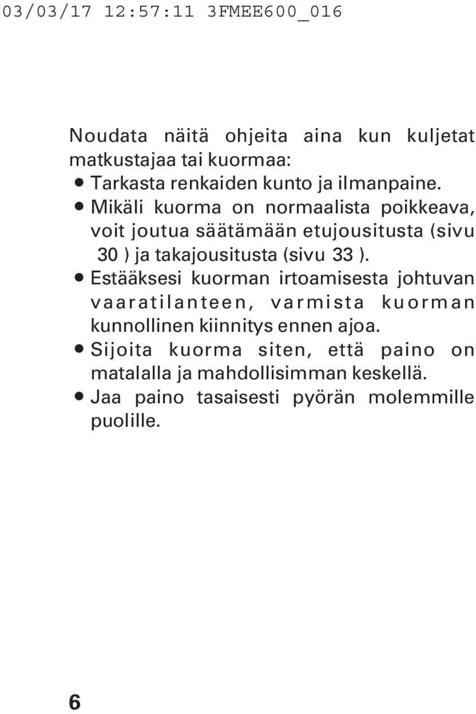 Mikäli kuorma on normaalista poikkeava, voit joutua säätämään etujousitusta (sivu 30 ) ja takajousitusta (sivu 33 ).