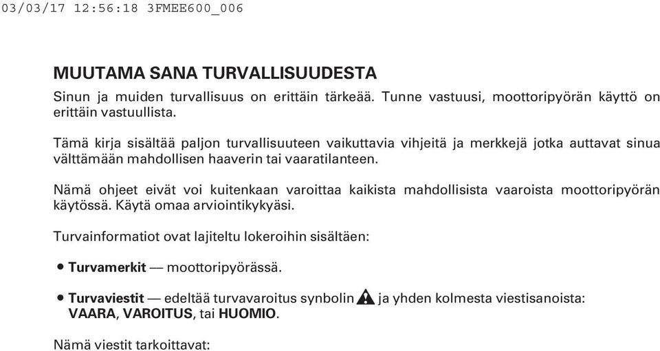 Tämä kirja sisältää paljon turvallisuuteen vaikuttavia vihjeitä ja merkkejä jotka auttavat sinua välttämään mahdollisen haaverin tai vaaratilanteen.