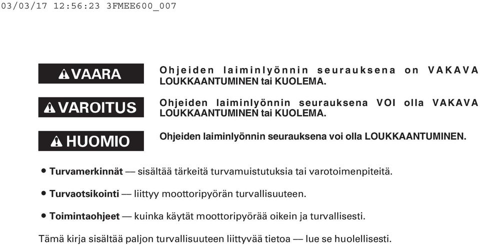 Ohjeiden laiminlyönnin seurauksena voi olla LOUKKAANTUMINEN.