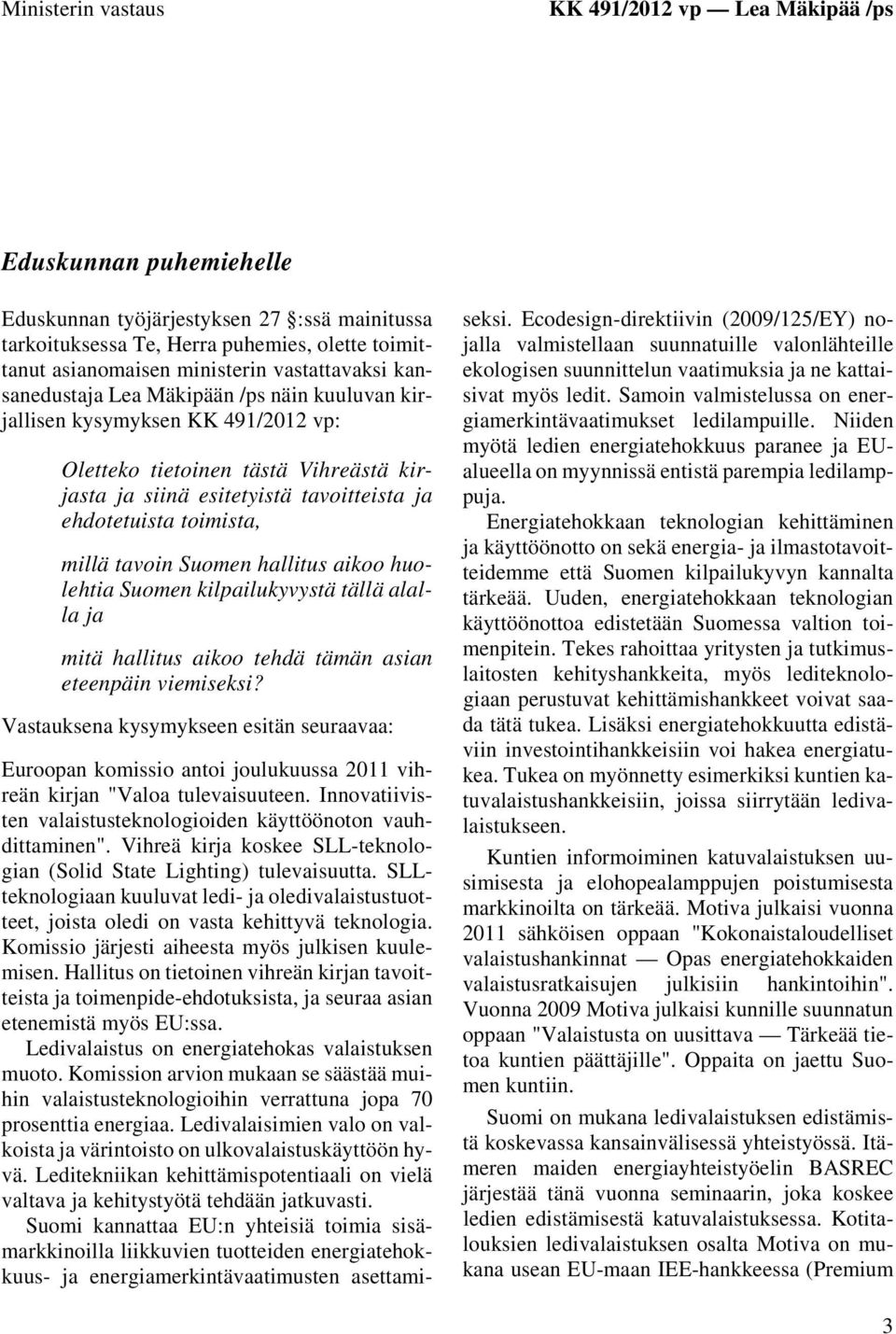 toimista, millä tavoin Suomen hallitus aikoo huolehtia Suomen kilpailukyvystä tällä alalla ja mitä hallitus aikoo tehdä tämän asian eteenpäin viemiseksi?