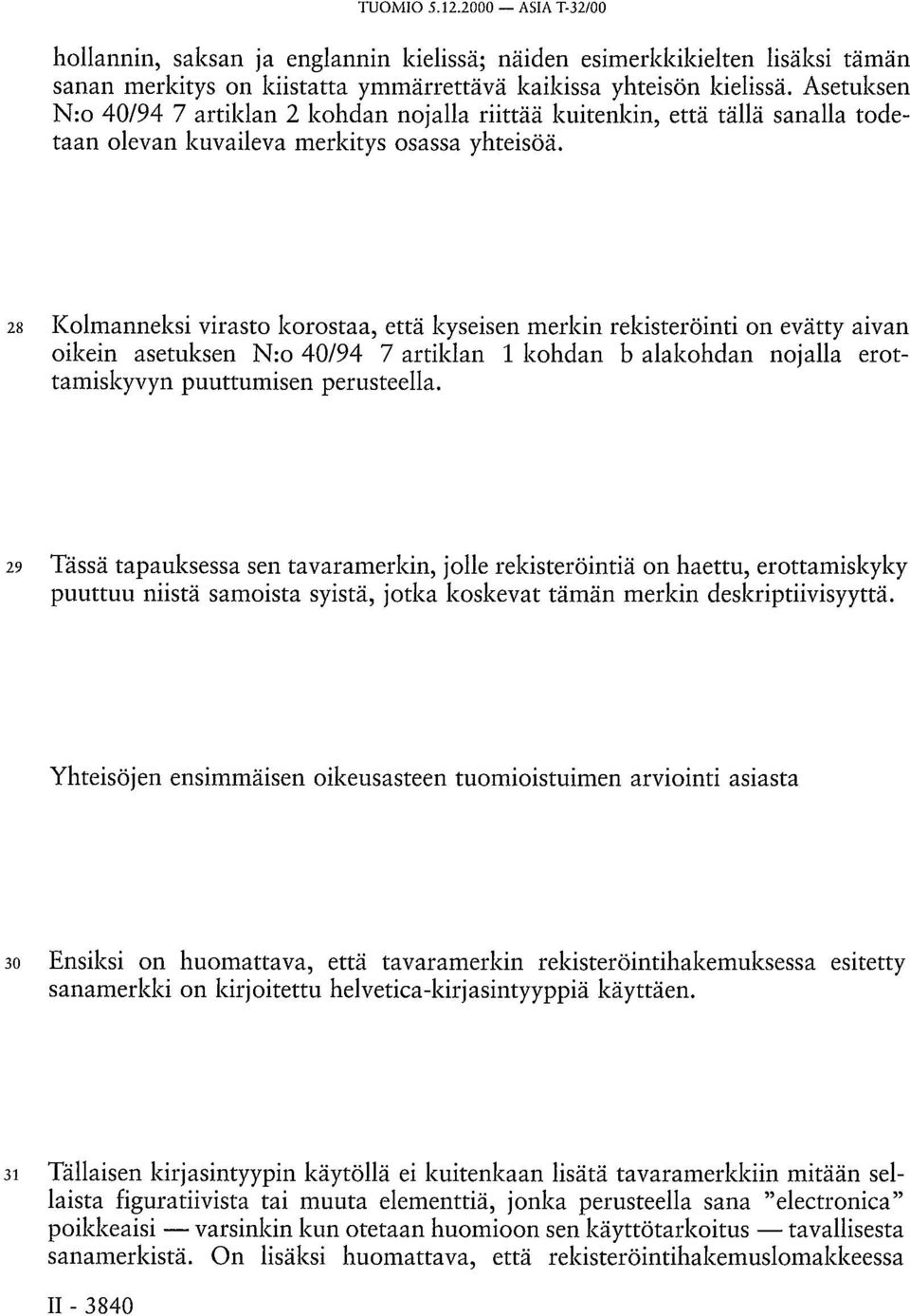 28 Kolmanneksi virasto korostaa, että kyseisen merkin rekisteröinti on evätty aivan oikein asetuksen N:o 40/94 7 artiklan 1 kohdan b alakohdan nojalla erottamiskyvyn puuttumisen perusteella.