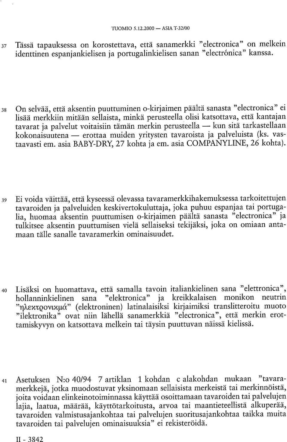 tämän merkin perusteella kun sitä tarkastellaan kokonaisuutena erottaa muiden yritysten tavaroista ja palveluista (ks. vastaavasti em. asia BABY-DRY, 27 kohta ja em. asia COMPANYLINE, 26 kohta).