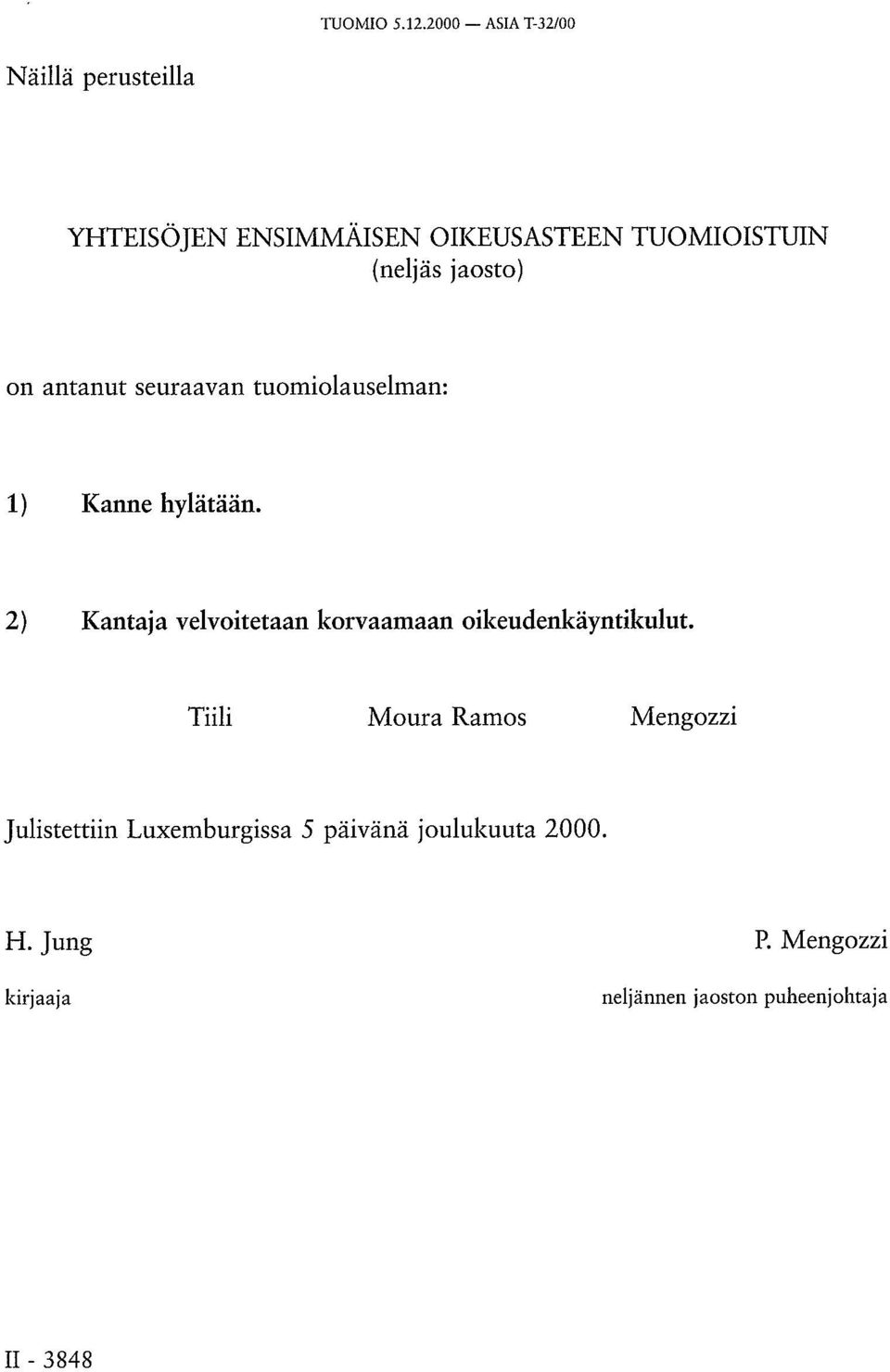 jaosto) on antanut seuraavan tuomiolauselman: 1) Kanne hylätään.