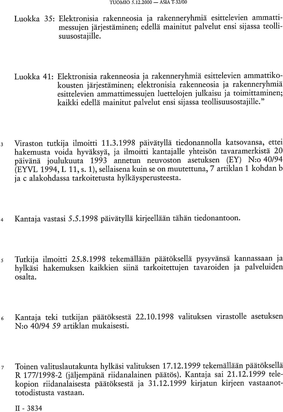 toimittaminen; kaikki edellä mainitut palvelut ensi sijassa teollisuusostajille." 3 