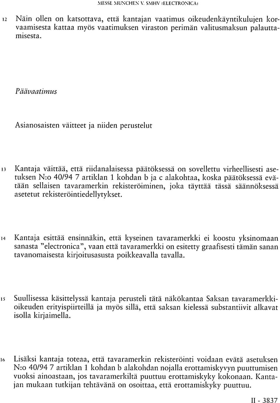 koska päätöksessä evätään sellaisen tavaramerkin rekisteröiminen, joka täyttää tässä säännöksessä asetetut rekisteröintiedellytykset.