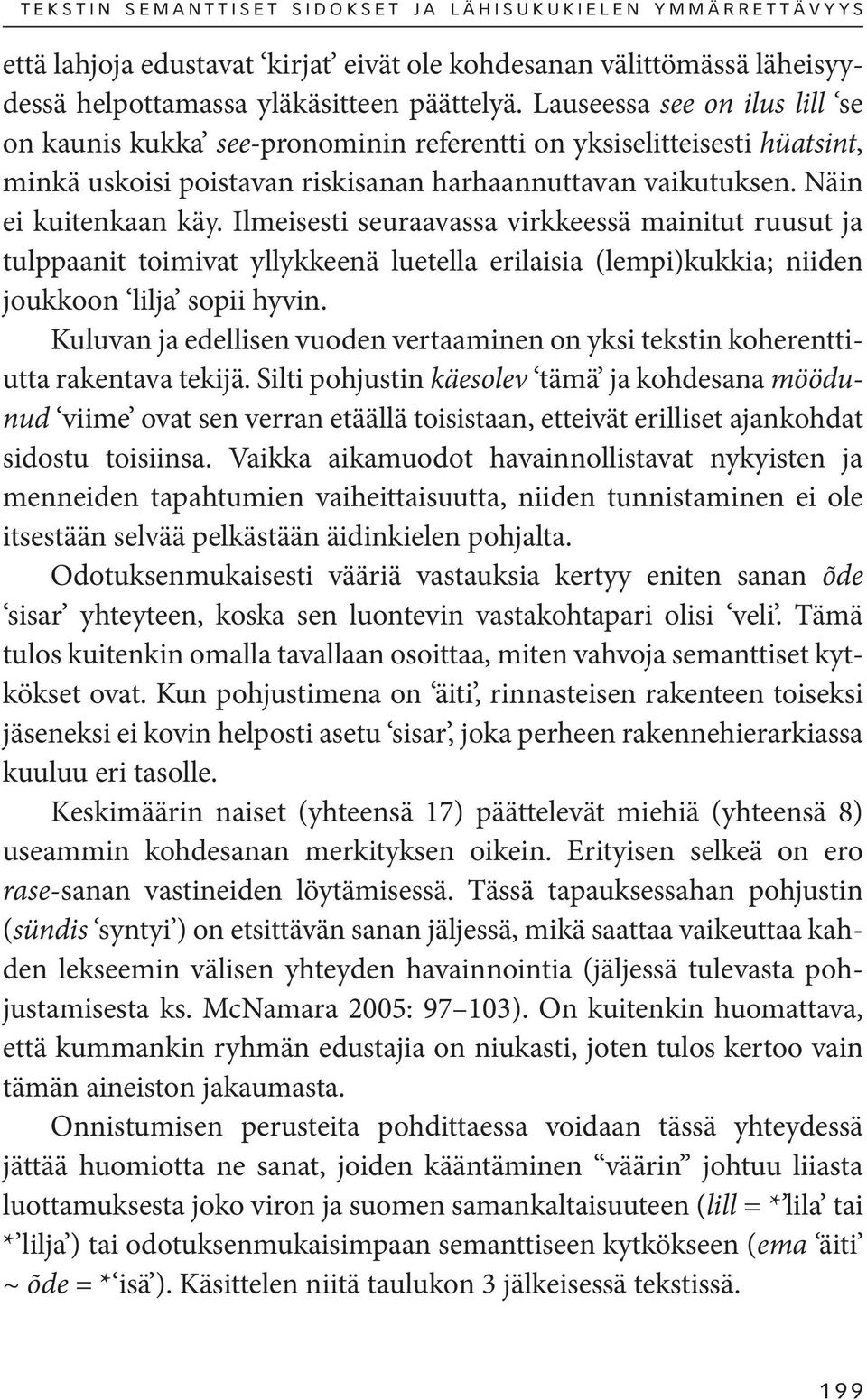 Ilmeisesti seuraavassa virkkeessä mainitut ruusut ja tulppaanit toimivat yllykkeenä luetella erilaisia (lempi)kukkia; niiden joukkoon lilja sopii hyvin.