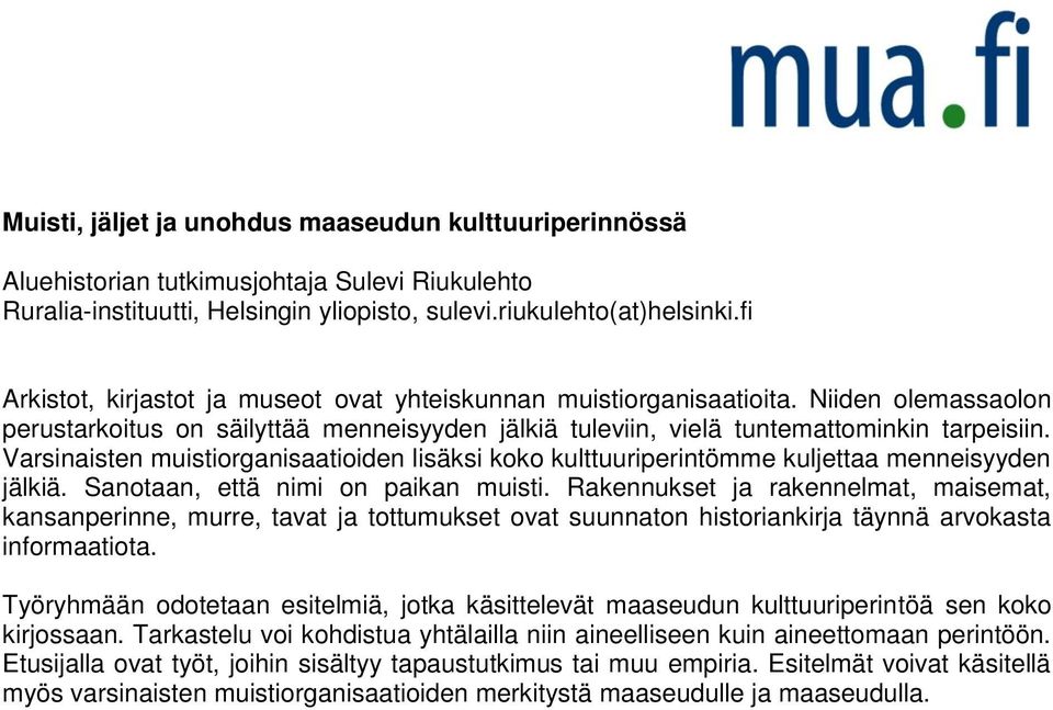 Varsinaisten muistiorganisaatioiden lisäksi koko kulttuuriperintömme kuljettaa menneisyyden jälkiä. Sanotaan, että nimi on paikan muisti.