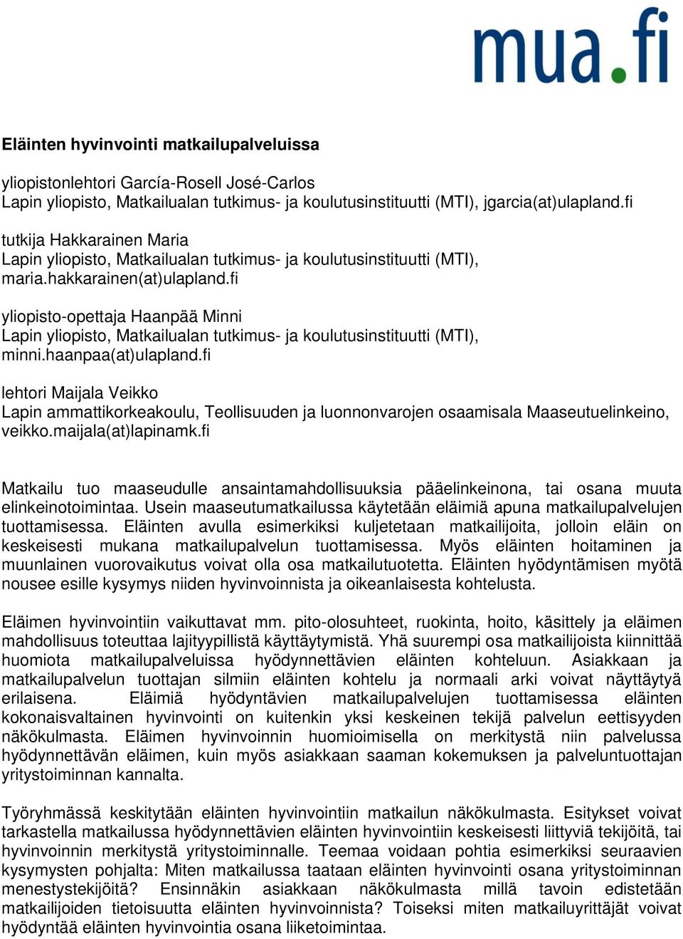 fi yliopisto-opettaja Haanpää Minni Lapin yliopisto, Matkailualan tutkimus- ja koulutusinstituutti (MTI), minni.haanpaa(at)ulapland.