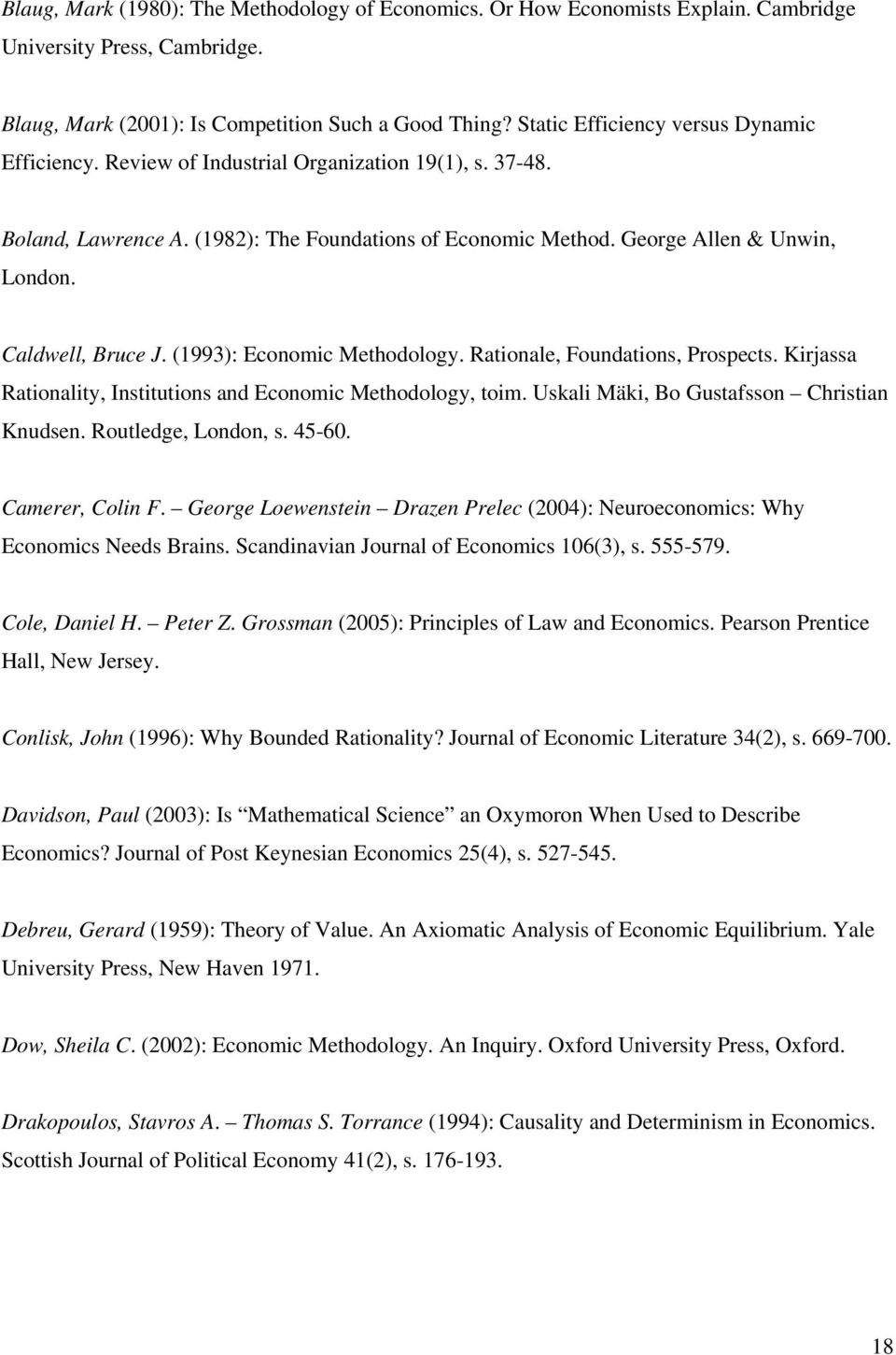 Caldwell, Bruce J. (1993): Economic Methodology. Rationale, Foundations, Prospects. Kirjassa Rationality, Institutions and Economic Methodology, toim. Uskali Mäki, Bo Gustafsson Christian Knudsen.