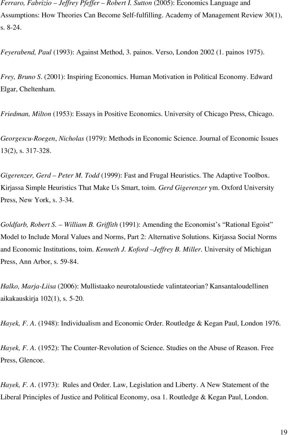 Friedman, Milton (1953): Essays in Positive Economics. University of Chicago Press, Chicago. Georgescu-Roegen, Nicholas (1979): Methods in Economic Science. Journal of Economic Issues 13(2), s.