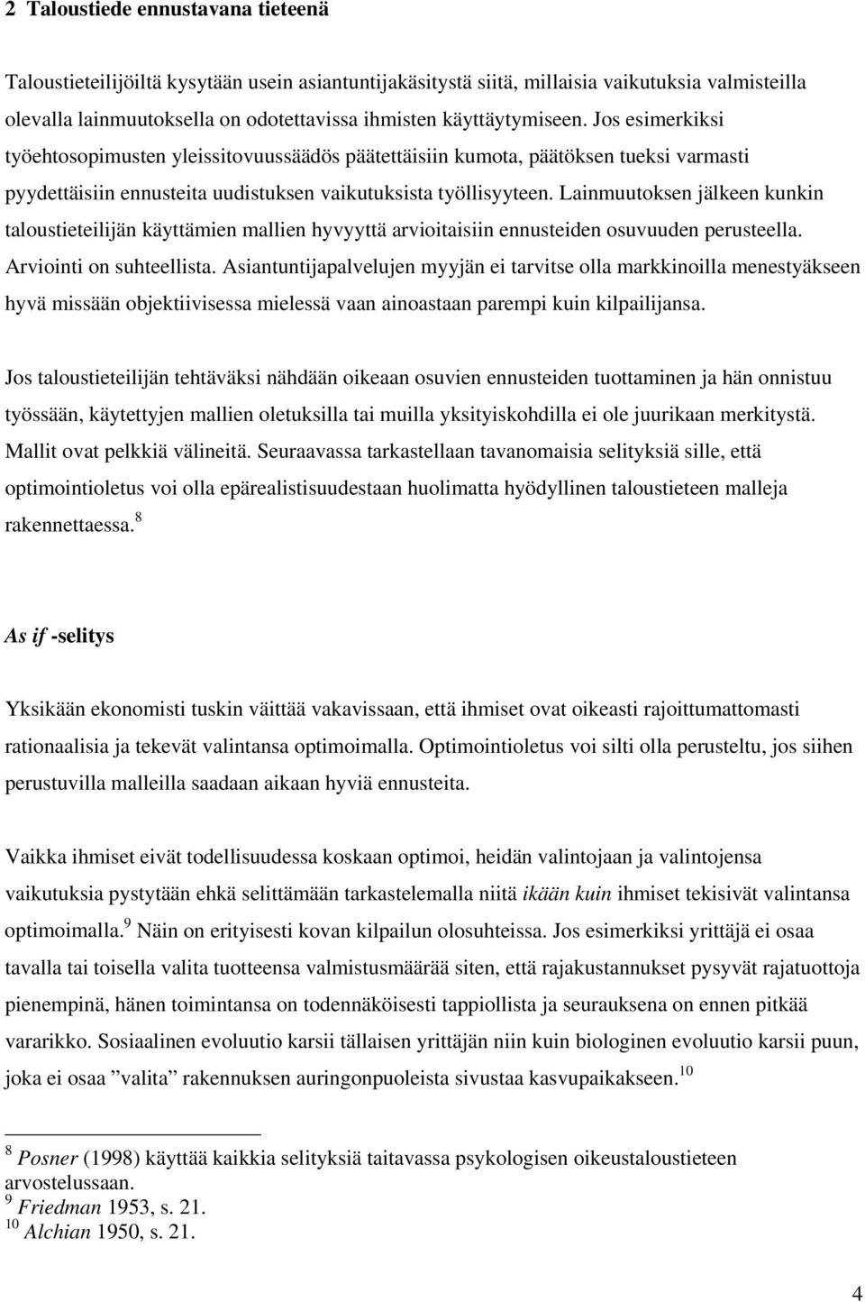 Lainmuutoksen jälkeen kunkin taloustieteilijän käyttämien mallien hyvyyttä arvioitaisiin ennusteiden osuvuuden perusteella. Arviointi on suhteellista.