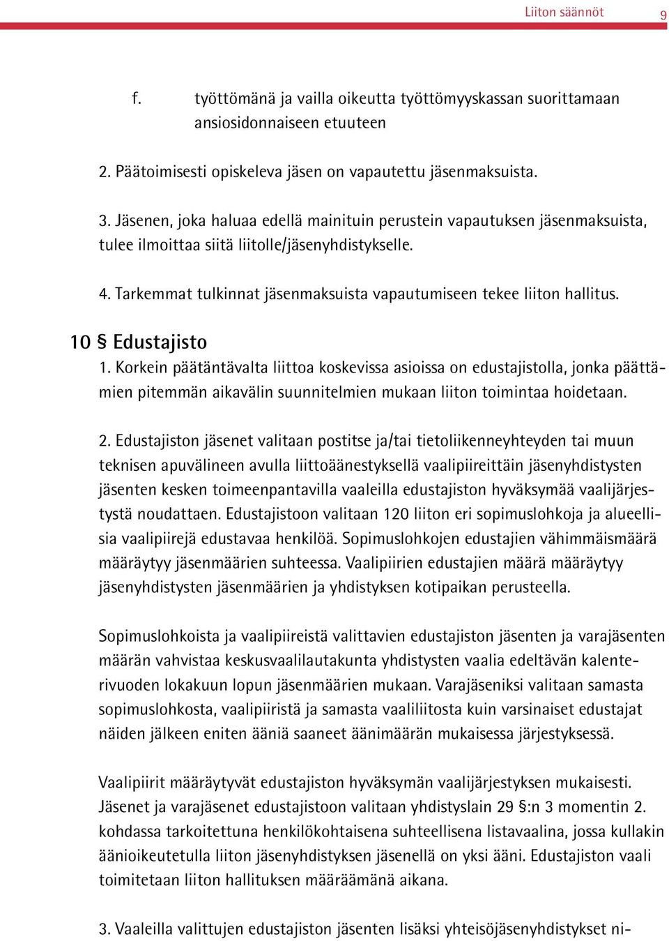 Tarkemmat tulkinnat jäsenmaksuista vapautumiseen tekee liiton hallitus. 10 Edustajisto 1.