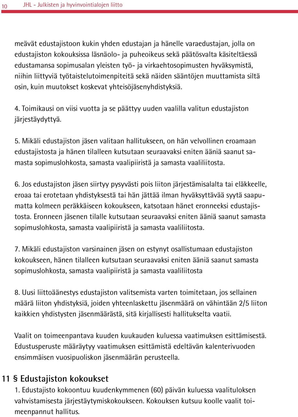 koskevat yhteisöjäsenyhdistyksiä. 4. Toimikausi on viisi vuotta ja se päättyy uuden vaalilla valitun edustajiston järjestäydyttyä. 5.