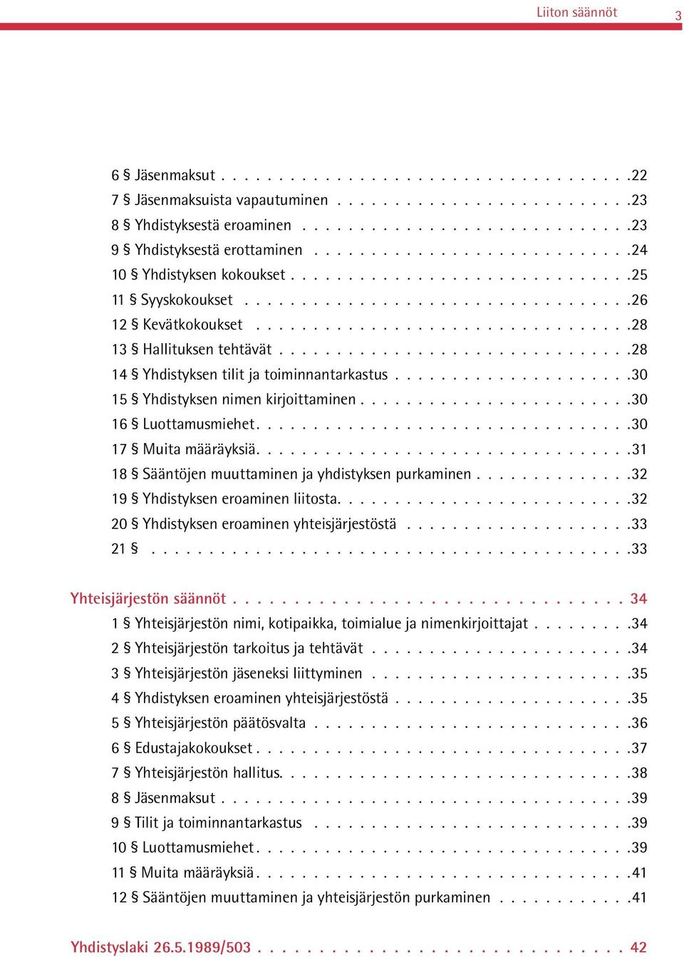 ..............................28 14 Yhdistyksen tilit ja toiminnantarkastus.....................30 15 Yhdistyksen nimen kirjoittaminen........................30 16 Luottamusmiehet.