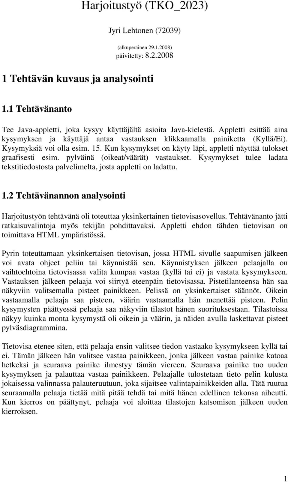 Kysymyksiä voi olla esim. 15. Kun kysymykset on käyty läpi, appletti näyttää tulokset graafisesti esim. pylväinä (oikeat/väärät) vastaukset.