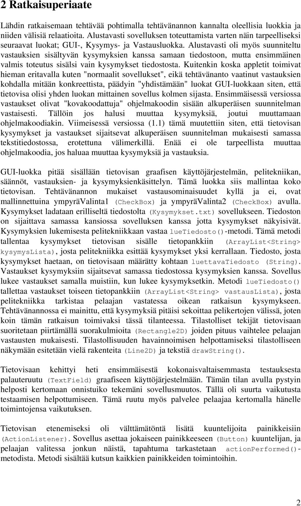 Alustavasti oli myös suunniteltu vastauksien sisältyvän kysymyksien kanssa samaan tiedostoon, mutta ensimmäinen valmis toteutus sisälsi vain kysymykset tiedostosta.