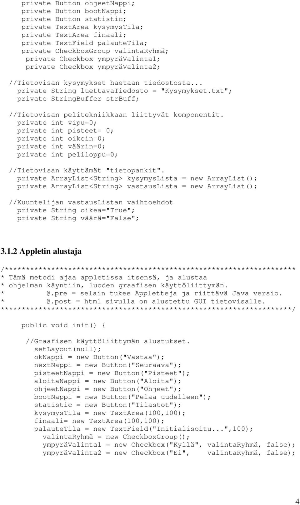 txt"; private StringBuffer strbuff; //Tietovisan pelitekniikkaan liittyvät komponentit.