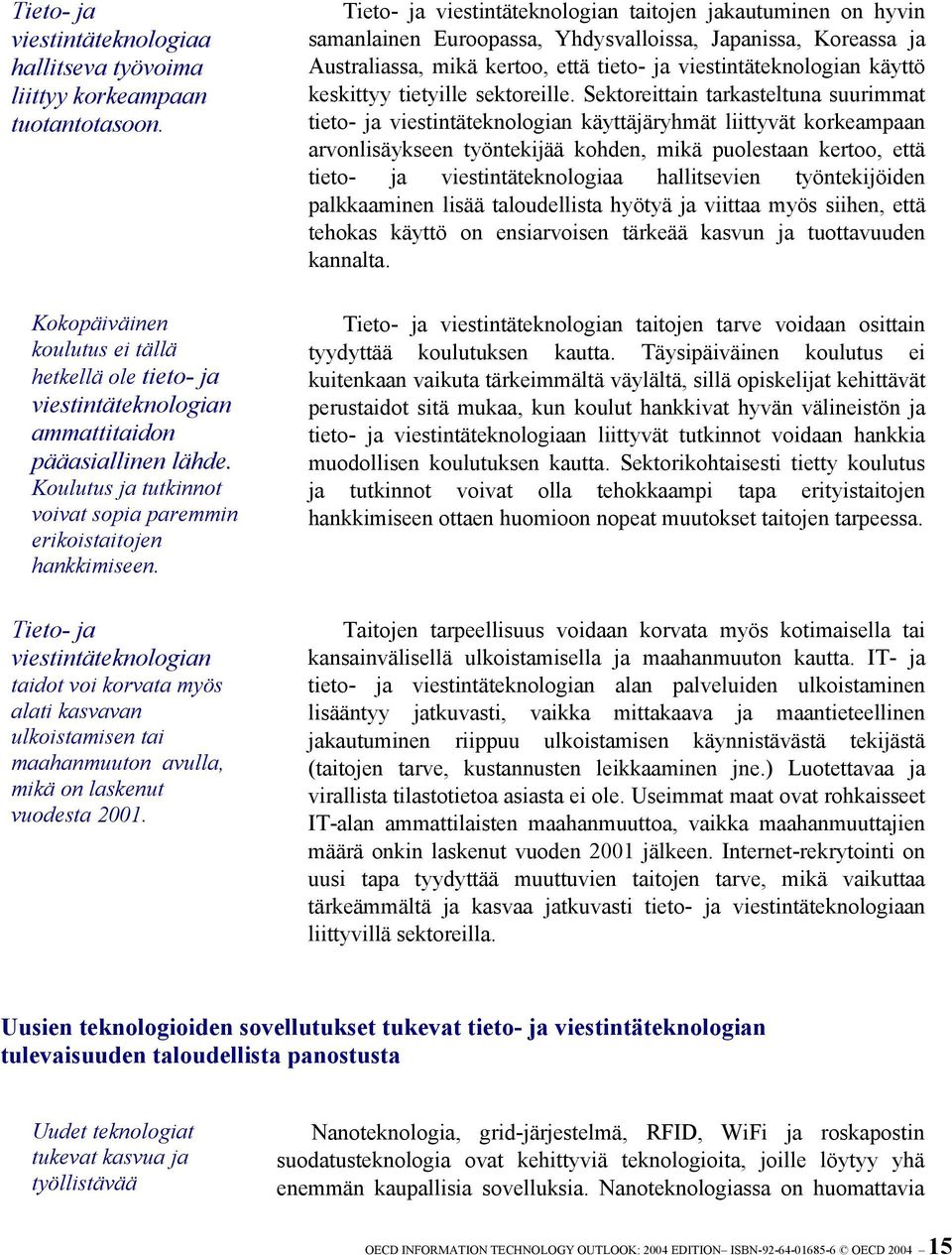 Tieto- ja viestintäteknologian taidot voi korvata myös alati kasvavan ulkoistamisen tai maahanmuuton avulla, mikä on laskenut vuodesta 2001.