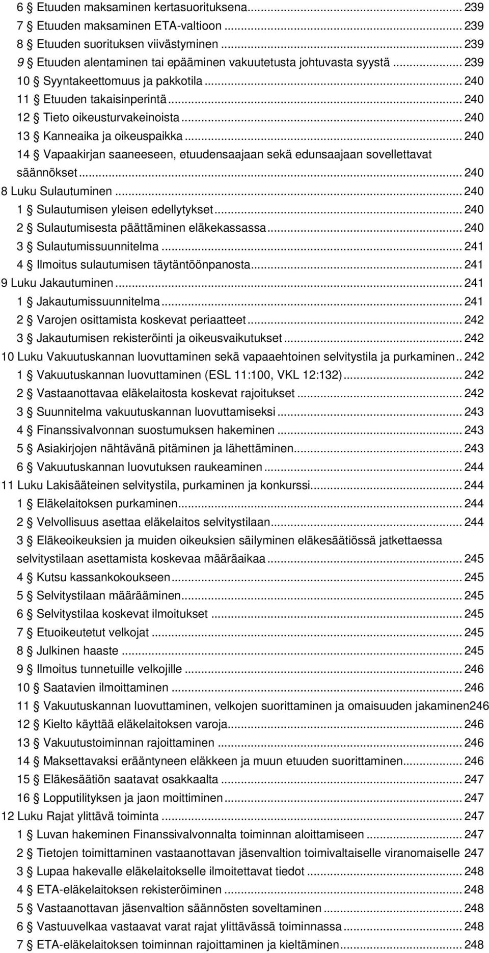 .. 240 14 Vapaakirjan saaneeseen, etuudensaajaan sekä edunsaajaan sovellettavat säännökset... 240 8 Luku Sulautuminen... 240 1 Sulautumisen yleisen edellytykset.