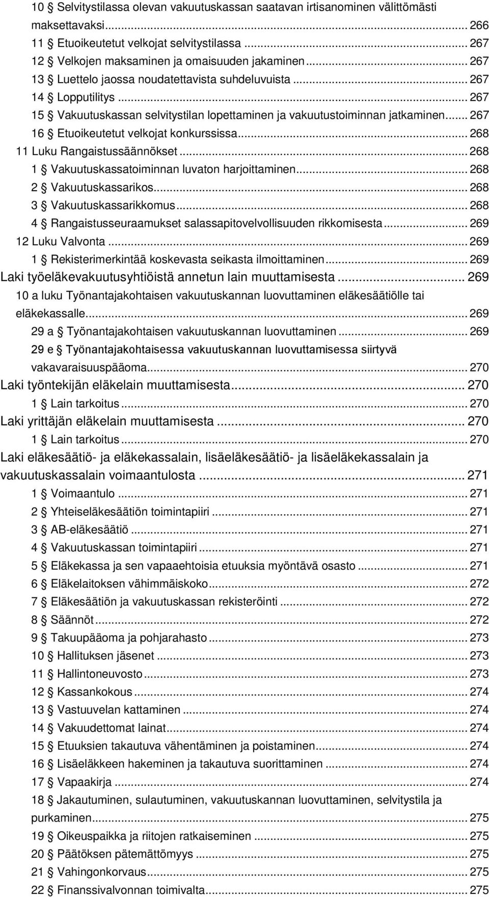 .. 267 16 Etuoikeutetut velkojat konkurssissa... 268 11 Luku Rangaistussäännökset... 268 1 Vakuutuskassatoiminnan luvaton harjoittaminen... 268 2 Vakuutuskassarikos... 268 3 Vakuutuskassarikkomus.