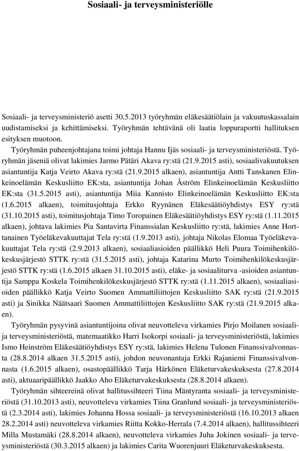 Työryhmän jäseniä olivat lakimies Jarmo Pätäri Akava ry:stä (21.9.