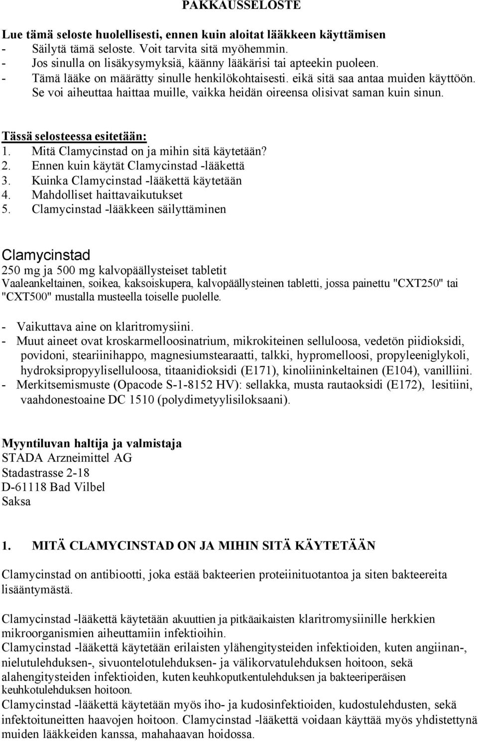 Se voi aiheuttaa haittaa muille, vaikka heidän oireensa olisivat saman kuin sinun. Tässä selosteessa esitetään: 1. Mitä Clamycinstad on ja mihin sitä käytetään? 2.