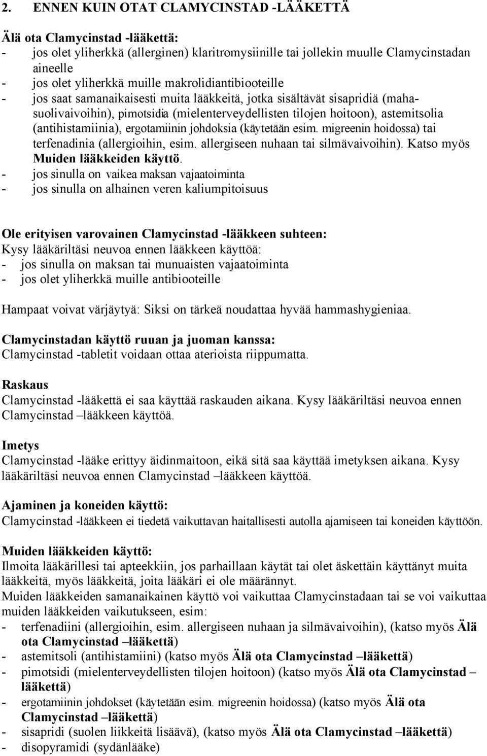 (antihistamiinia), ergotamiinin johdoksia (käytetään esim. migreenin hoidossa) tai terfenadinia (allergioihin, esim. allergiseen nuhaan tai silmävaivoihin). Katso myös Muiden lääkkeiden käyttö.