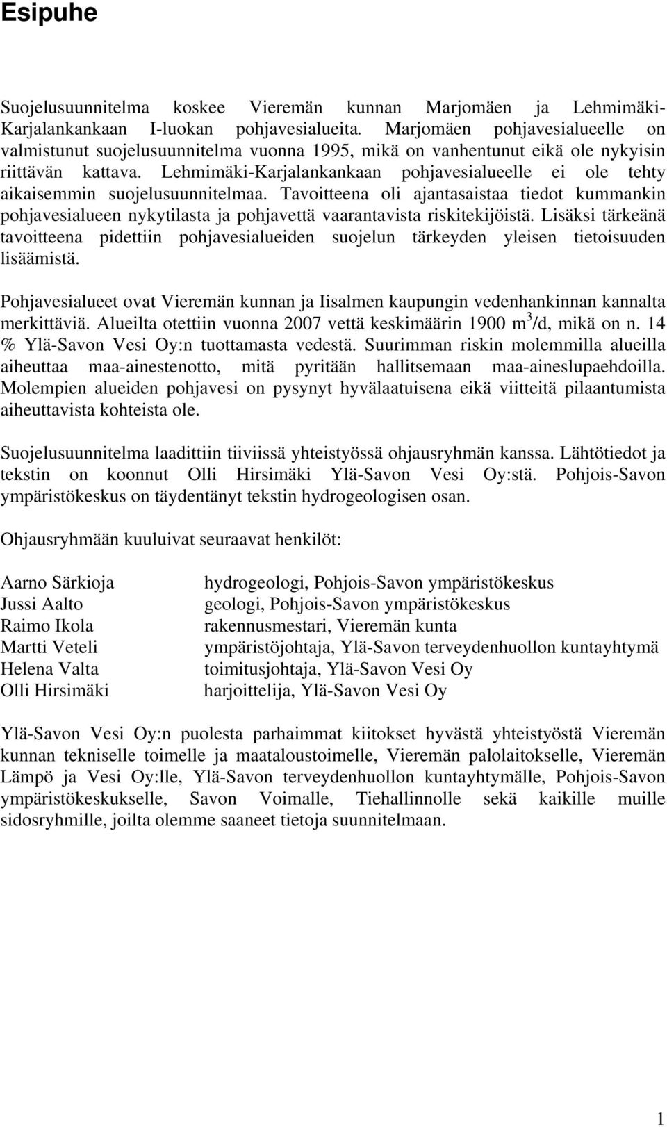 Lehmimäki-Karjalankankaan pohjavesialueelle ei ole tehty aikaisemmin suojelusuunnitelmaa.