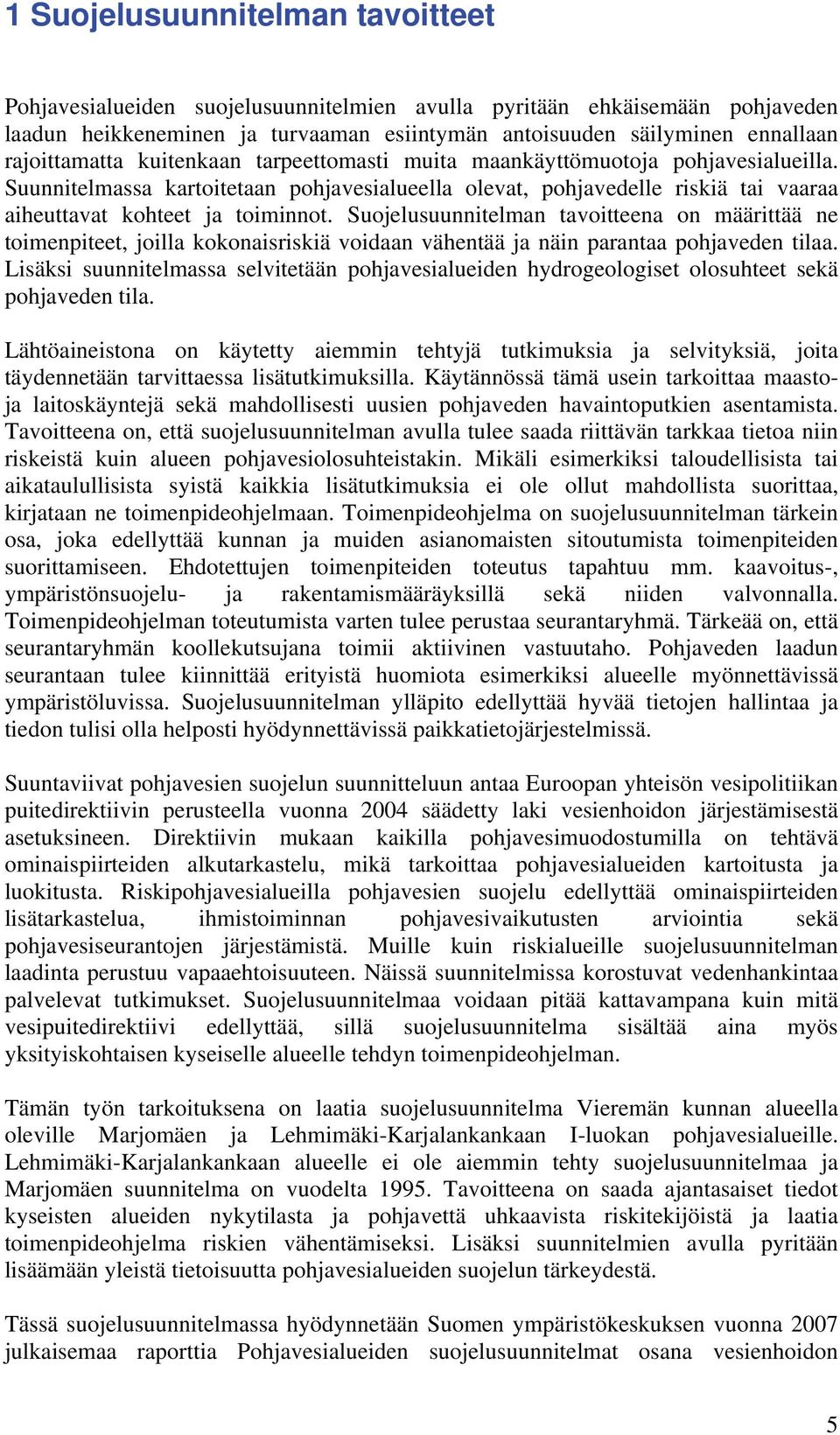 Suunnitelmassa kartoitetaan pohjavesialueella olevat, pohjavedelle riskiä tai vaaraa aiheuttavat kohteet ja toiminnot.