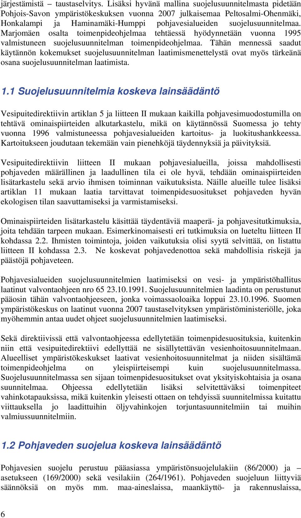 suojelusuunnitelmaa. Marjomäen osalta toimenpideohjelmaa tehtäessä hyödynnetään vuonna 1995 valmistuneen suojelusuunnitelman toimenpideohjelmaa.