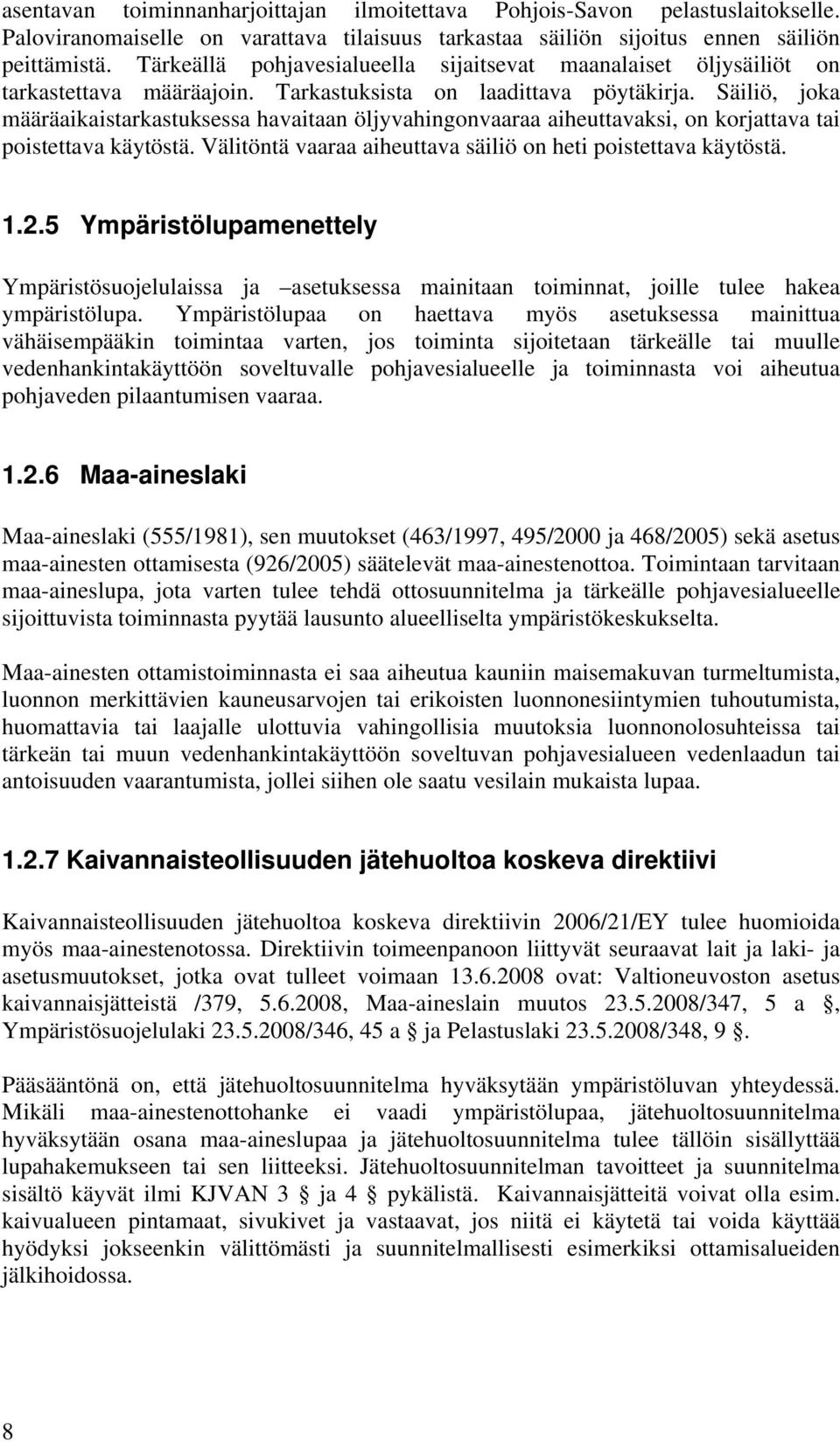 Säiliö, joka määräaikaistarkastuksessa havaitaan öljyvahingonvaaraa aiheuttavaksi, on korjattava tai poistettava käytöstä. Välitöntä vaaraa aiheuttava säiliö on heti poistettava käytöstä. 1.2.