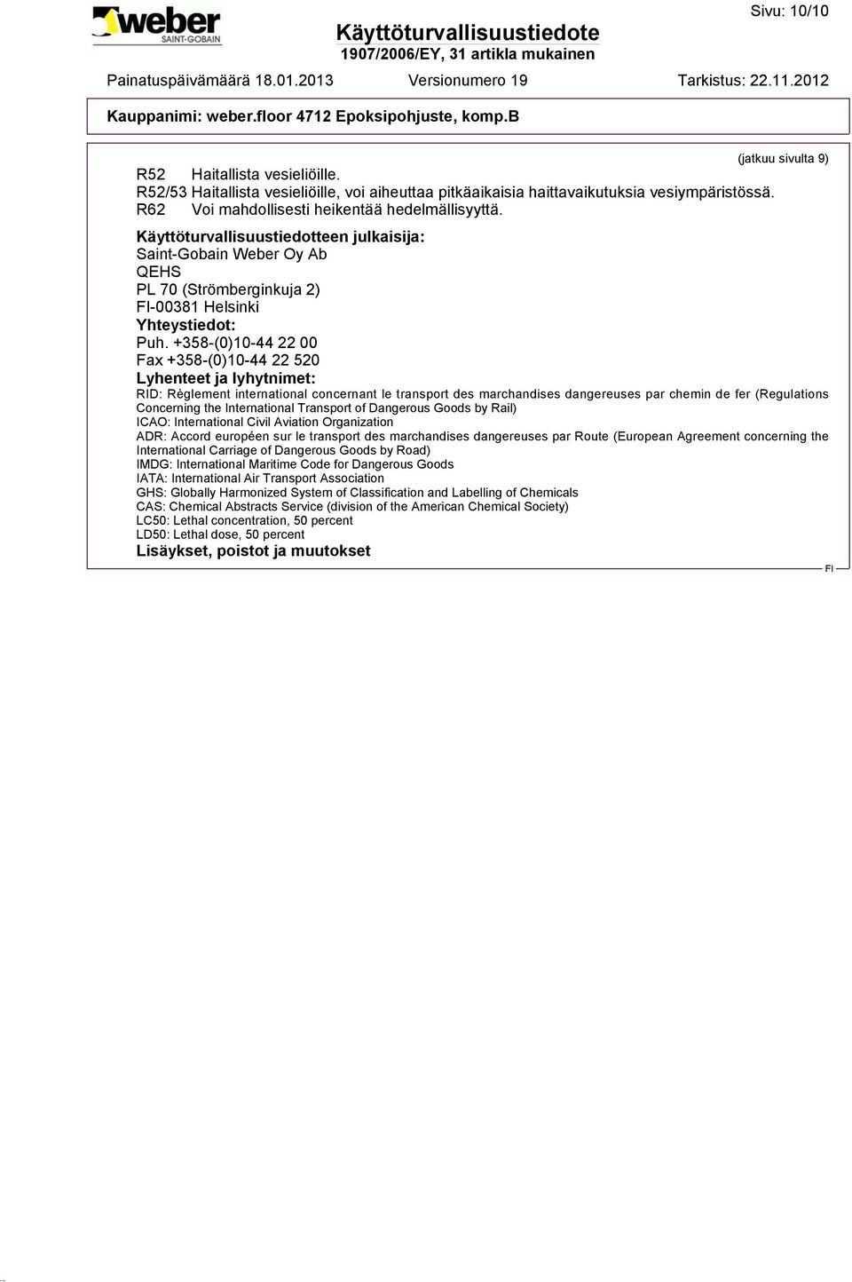 +358-(0)10-44 22 00 Fax +358-(0)10-44 22 520 Lyhenteet ja lyhytnimet: RID: Règlement international concernant le transport des marchandises dangereuses par chemin de fer (Regulations Concerning the