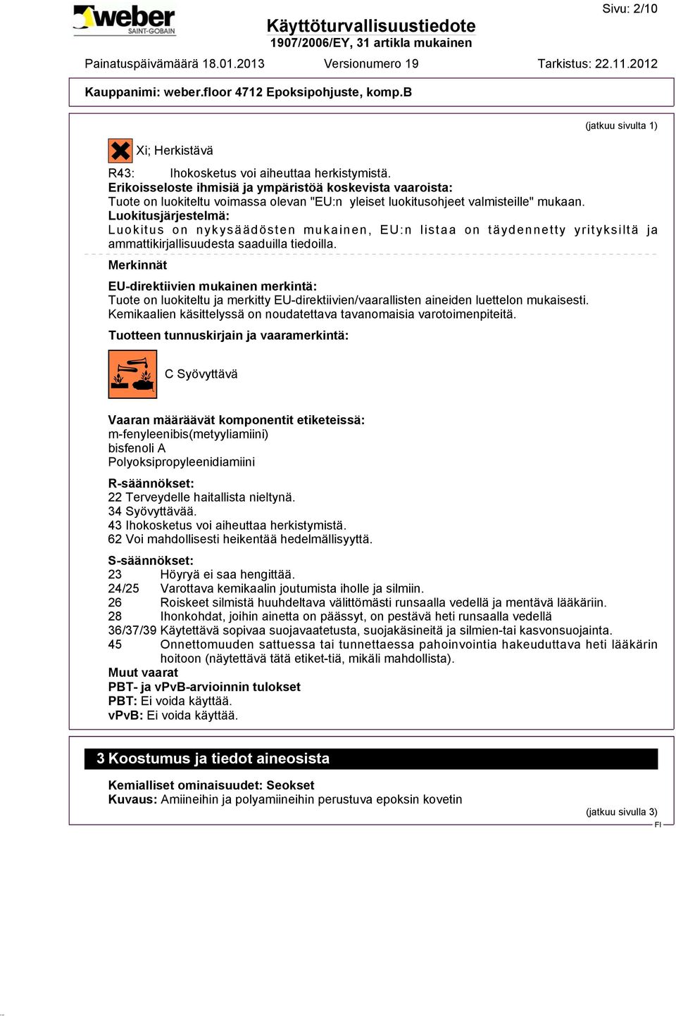 Luokitusjärjestelmä: Luokitus on nykysäädösten mukainen, EU:n listaa on täydennetty yrityksiltä ja ammattikirjallisuudesta saaduilla tiedoilla.