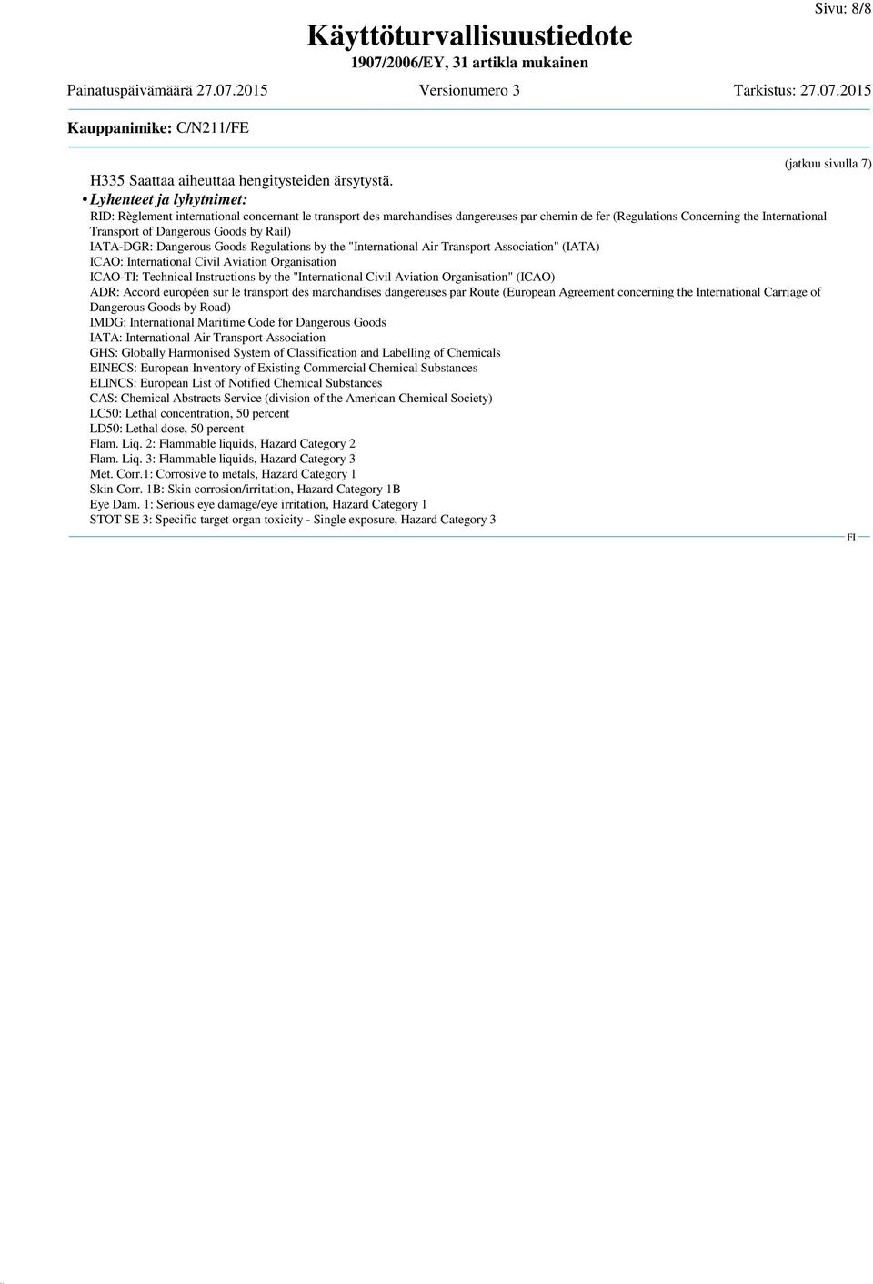 Rail) IATA-DGR: Dangerous Goods Regulations by the "International Air Transport Association" (IATA) ICAO: International Civil Aviation Organisation ICAO-TI: Technical Instructions by the