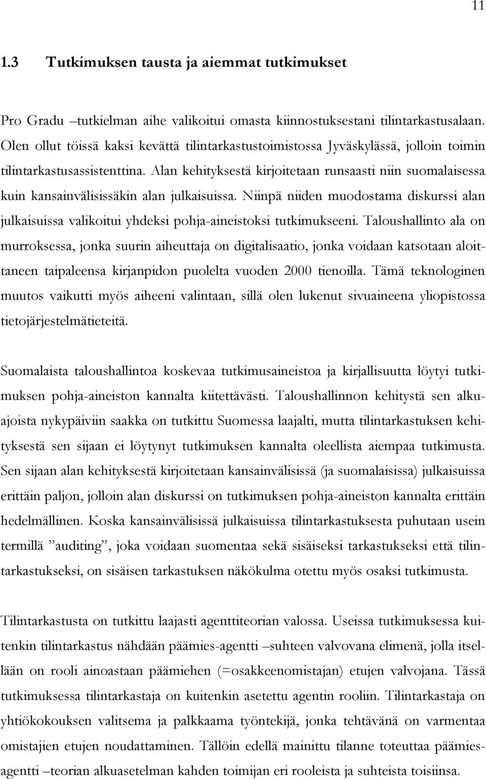 Alan kehityksestä kirjoitetaan runsaasti niin suomalaisessa kuin kansainvälisissäkin alan julkaisuissa.