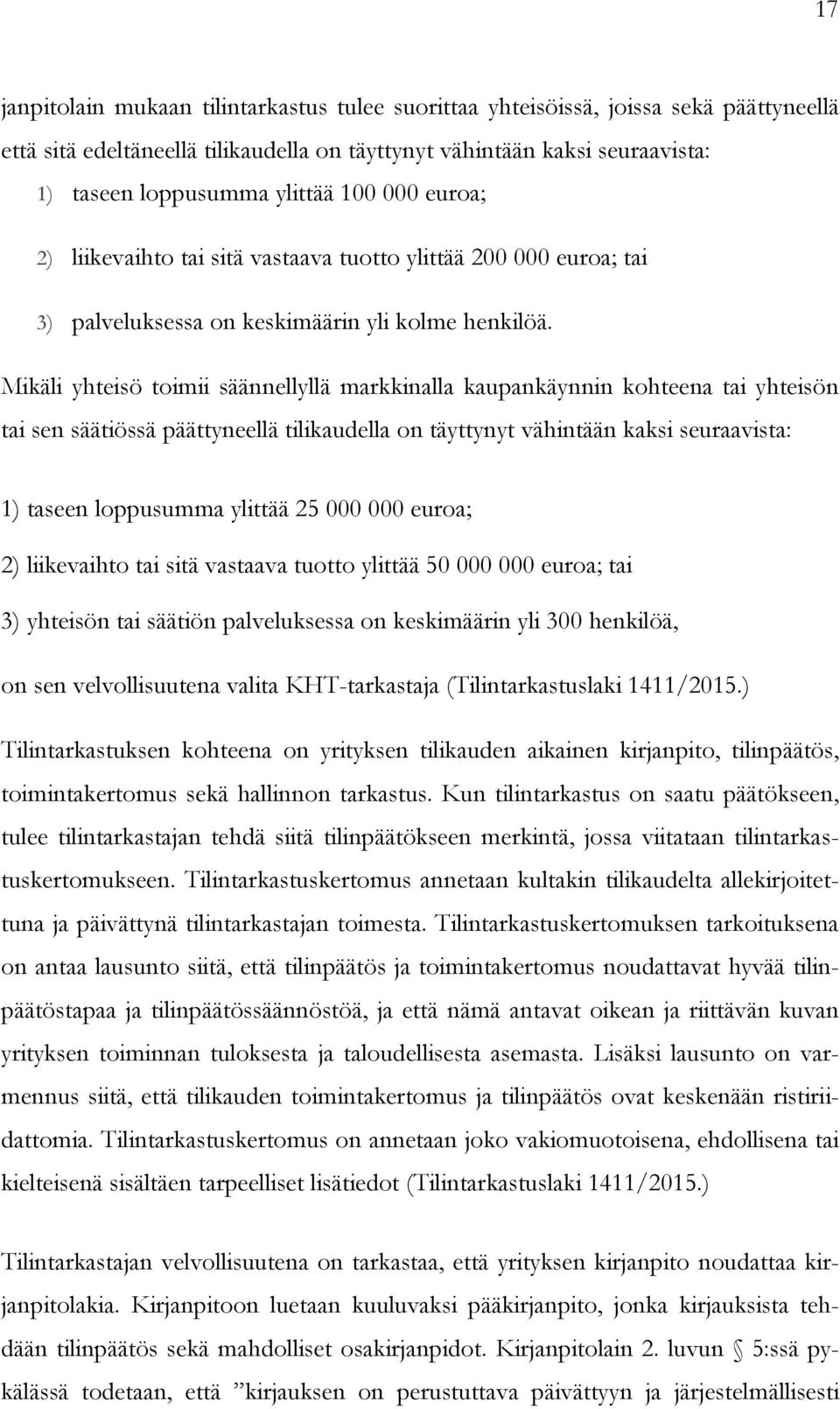 Mikäli yhteisö toimii säännellyllä markkinalla kaupankäynnin kohteena tai yhteisön tai sen säätiössä päättyneellä tilikaudella on täyttynyt vähintään kaksi seuraavista: 1) taseen loppusumma ylittää