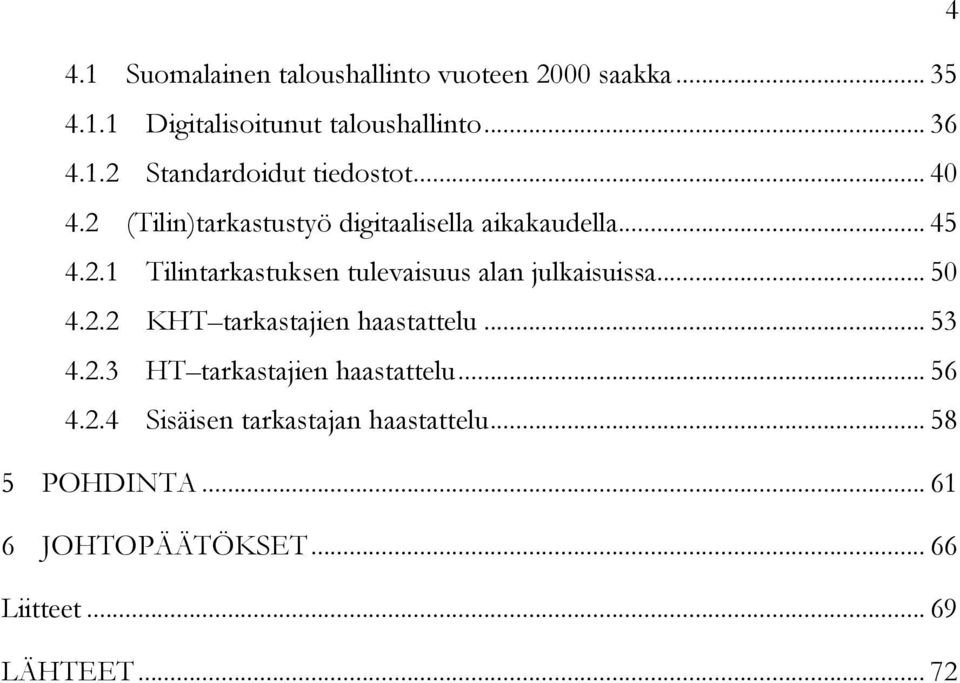 .. 50 4.2.2 KHT tarkastajien haastattelu... 53 4.2.3 HT tarkastajien haastattelu... 56 4.2.4 Sisäisen tarkastajan haastattelu.