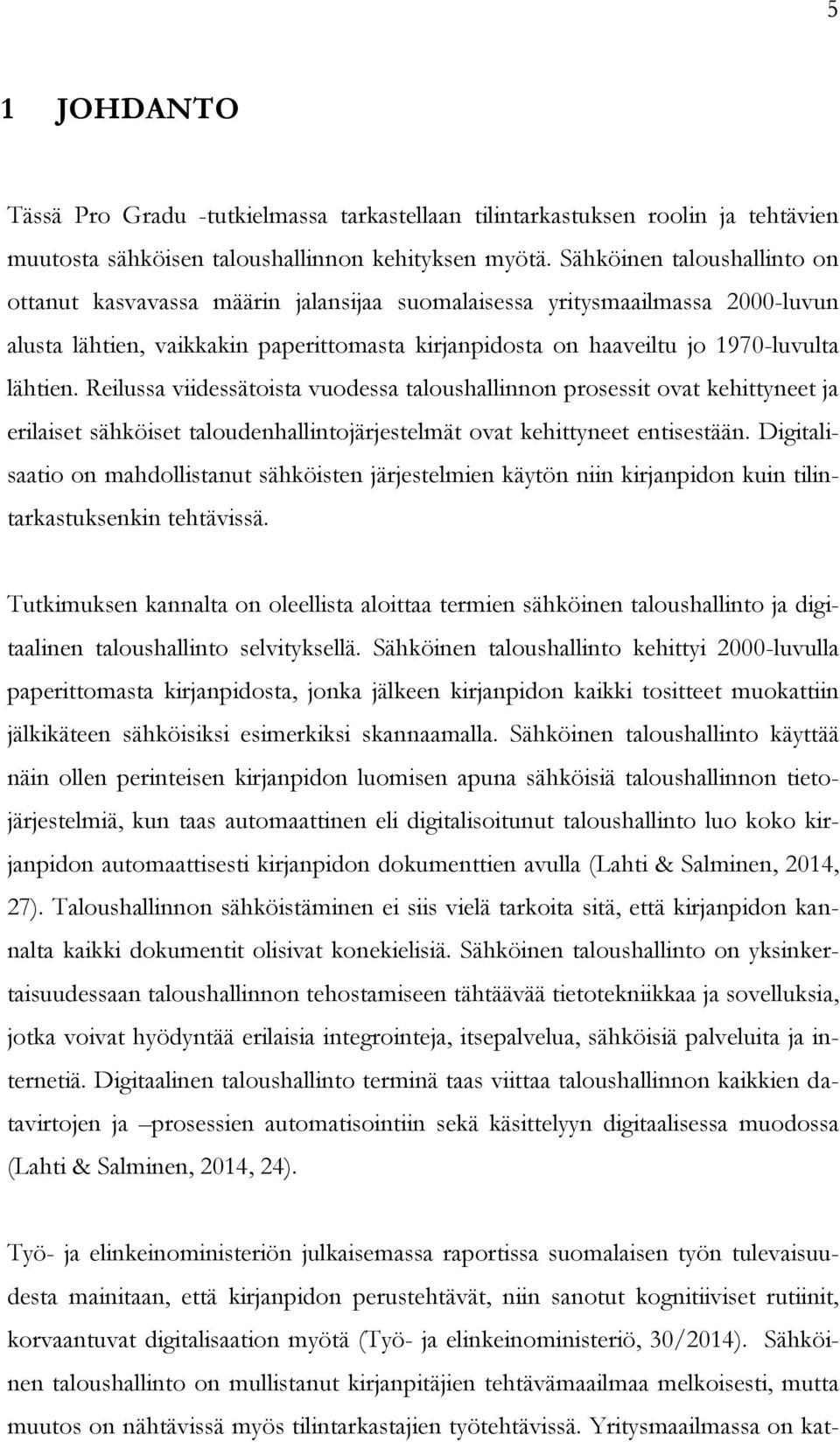 Reilussa viidessätoista vuodessa taloushallinnon prosessit ovat kehittyneet ja erilaiset sähköiset taloudenhallintojärjestelmät ovat kehittyneet entisestään.