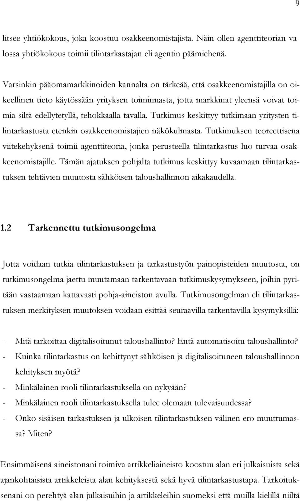 tehokkaalla tavalla. Tutkimus keskittyy tutkimaan yritysten tilintarkastusta etenkin osakkeenomistajien näkökulmasta.