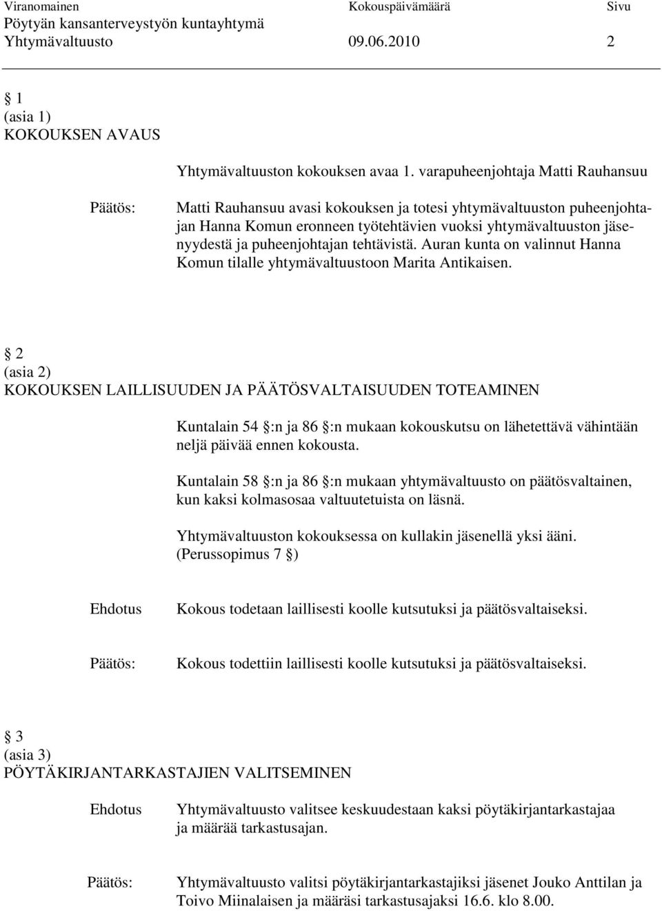 puheenjohtajan tehtävistä. Auran kunta on valinnut Hanna Komun tilalle yhtymävaltuustoon Marita Antikaisen.