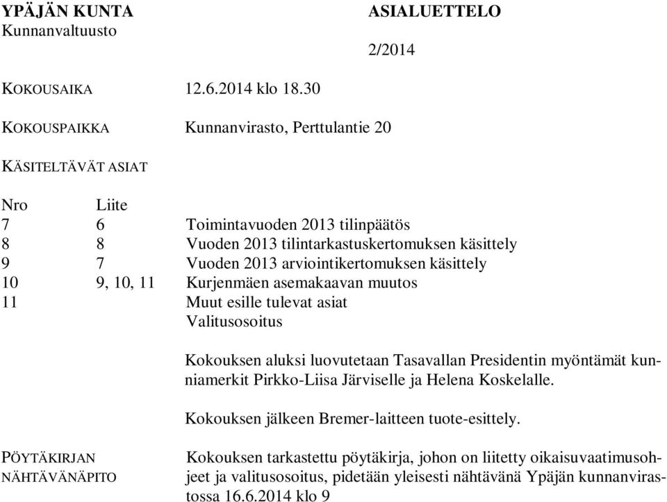 arviointikertomuksen käsittely 10 9, 10, 11 Kurjenmäen asemakaavan muutos 11 Muut esille tulevat asiat Valitusosoitus Kokouksen aluksi luovutetaan Tasavallan Presidentin myöntämät kunniamerkit