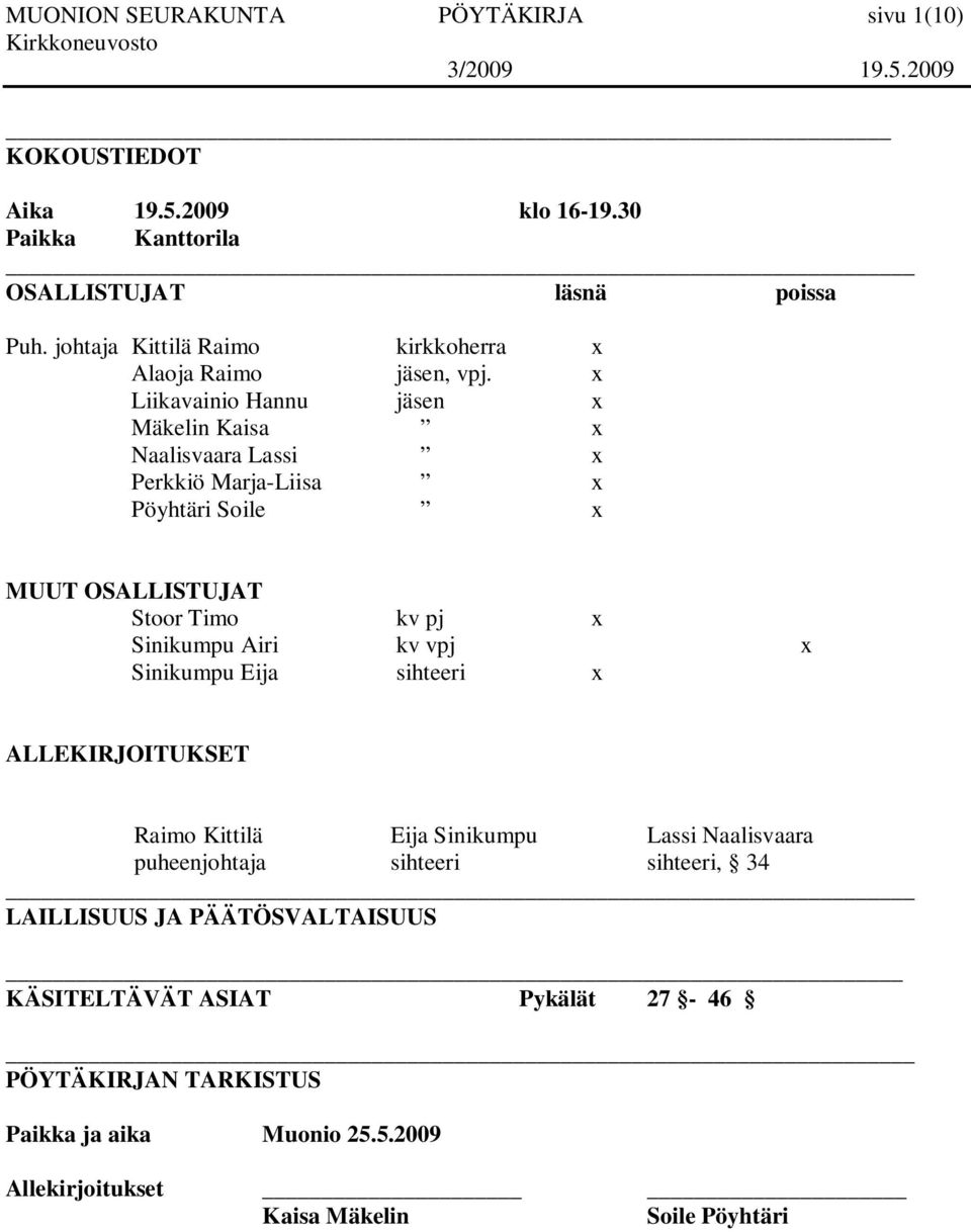 x Liikavainio Hannu jäsen x Mäkelin Kaisa x Naalisvaara Lassi x Perkkiö Marja-Liisa x Pöyhtäri Soile x MUUT OSALLISTUJAT Stoor Timo kv pj x Sinikumpu Airi kv vpj