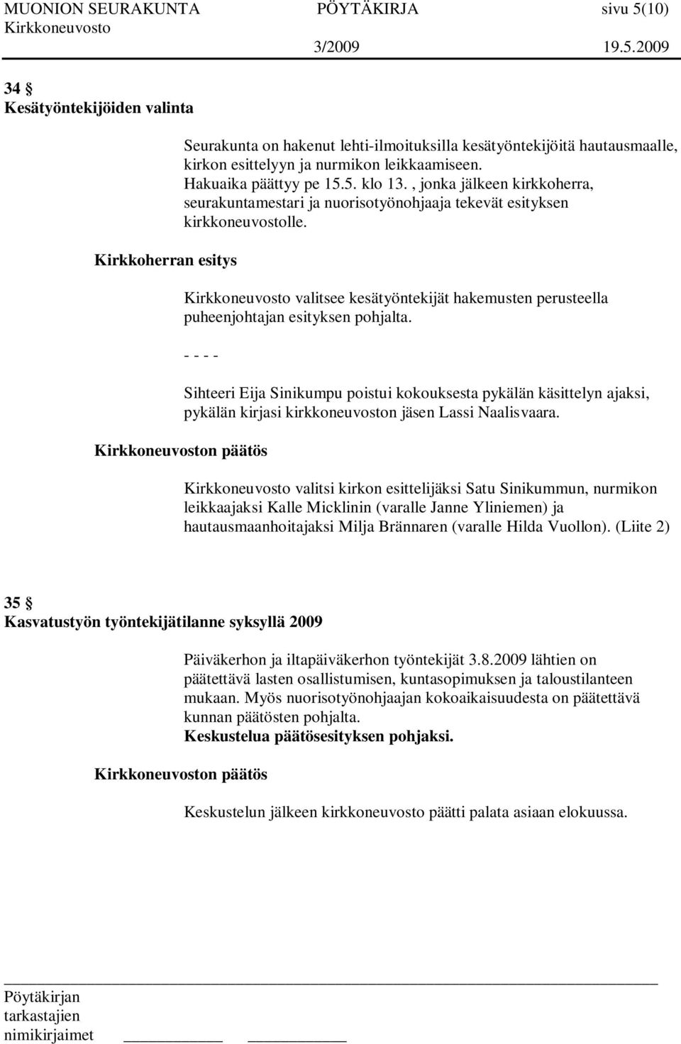 valitsee kesätyöntekijät hakemusten perusteella puheenjohtajan esityksen pohjalta.