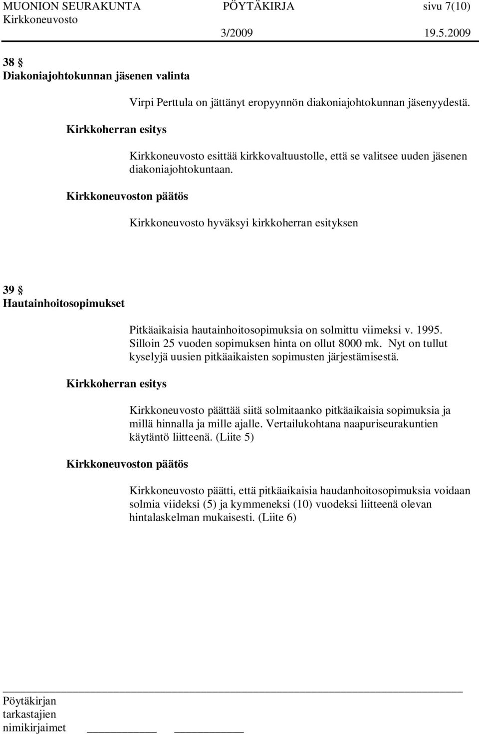 1995. Silloin 25 vuoden sopimuksen hinta on ollut 8000 mk. Nyt on tullut kyselyjä uusien pitkäaikaisten sopimusten järjestämisestä.