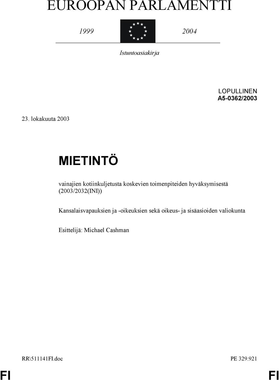 hyväksymisestä (2003/2032(INI)) Kansalaisvapauksien ja -oikeuksien sekä