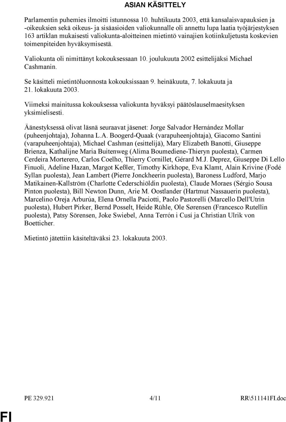 vainajien kotiinkuljetusta koskevien toimenpiteiden hyväksymisestä. Valiokunta oli nimittänyt kokouksessaan 10. joulukuuta 2002 esittelijäksi Michael Cashmanin.