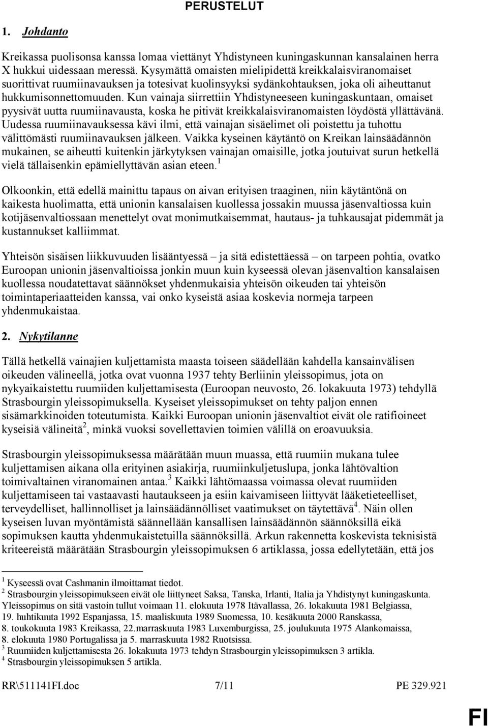 Kun vainaja siirrettiin Yhdistyneeseen kuningaskuntaan, omaiset pyysivät uutta ruumiinavausta, koska he pitivät kreikkalaisviranomaisten löydöstä yllättävänä.