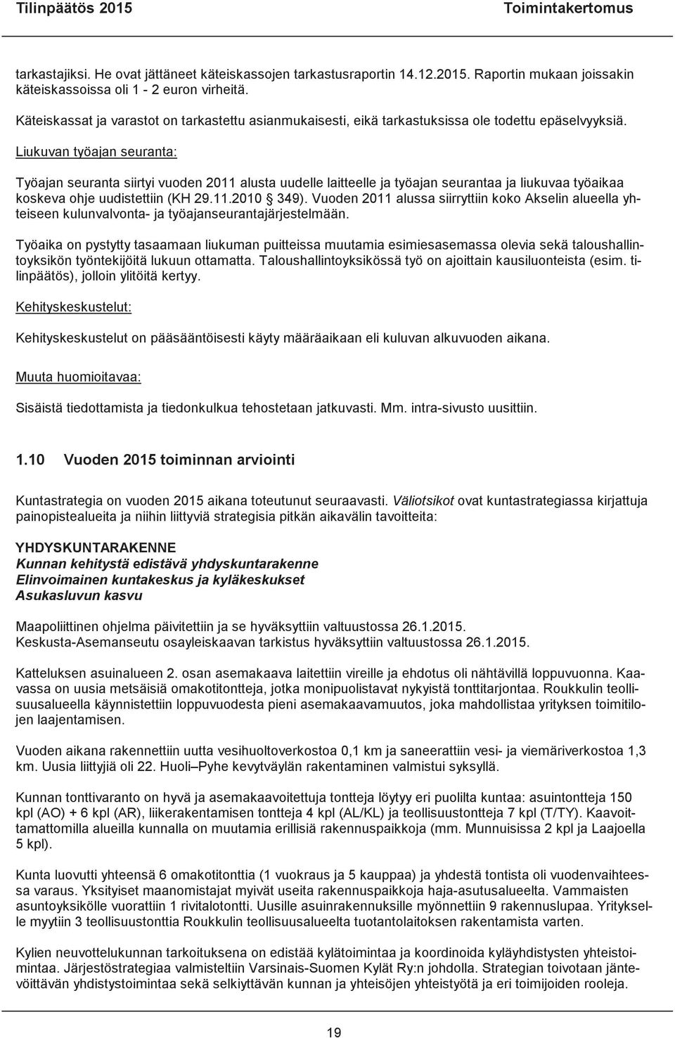 Liukuvan työajan seuranta: Työajan seuranta siirtyi vuoden 2011 alusta uudelle laitteelle ja työajan seurantaa ja liukuvaa työaikaa koskeva ohje uudistettiin (KH 29.11.2010 349).