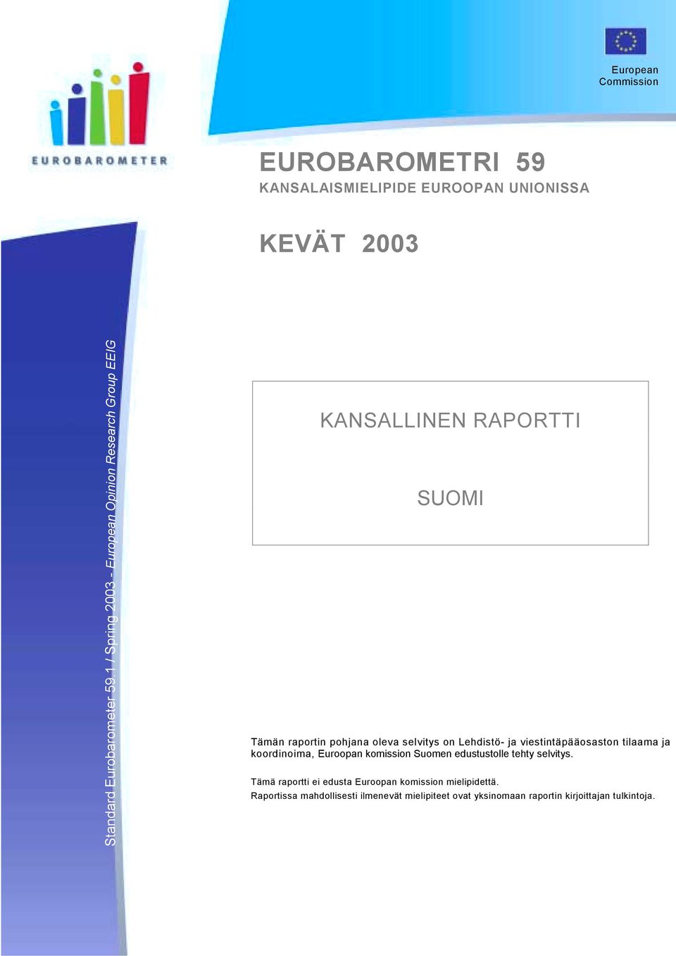 Lehdistö- ja viestintäpääosaston tilaama ja koordinoima, Euroopan komission Suomen edustustolle tehty selvitys.